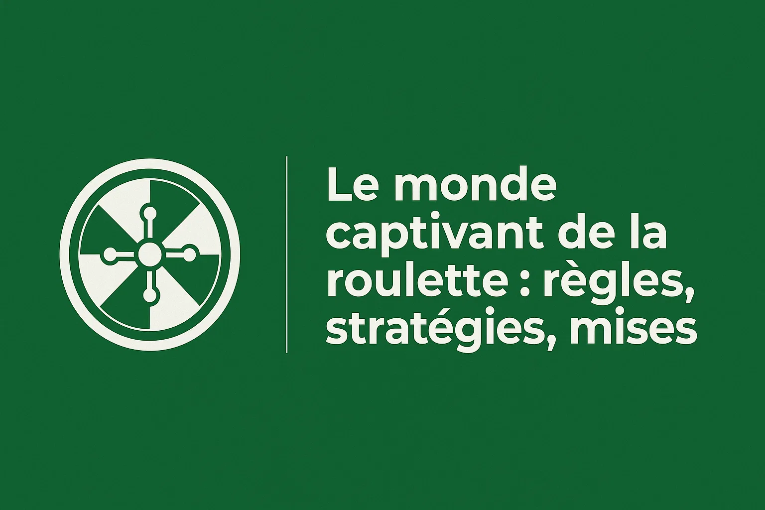 Le monde captivant de la roulette : règles, stratégies, mises